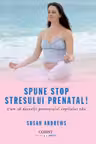 Spune STOP stresului prenatal!
