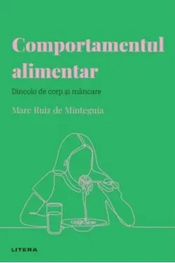 Descopera Psihologia. COMPORTAMENTUL ALIMENTAR. Dincolo de corp si mancare.