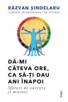 Da-mi cateva ore ca sa-ti dau ani inapoi