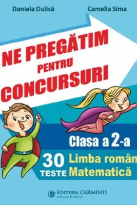 Ne pregatim pentru concursuri Clasa 2. 30 de teste Limba romana, Matematica