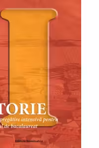 Istorie - Ghid de pregatire intensiva pentru examenul de bacalaureat (Sinteze si teste)