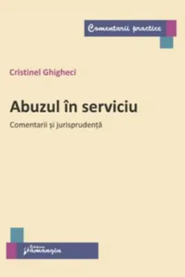 Abuzul in serviciu. Comentarii si jurisprudenta