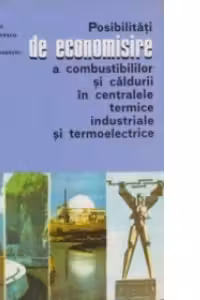 Posibilitati de economisire a combustibililor si caldurii in centralele termice industriale si termoelectrice