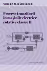 Procese tranzitorii in masinile electrice rotative clasice. Vol. 2