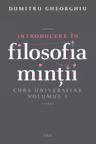 Introducere in filosofia mintii. Curs universitar. Volumul 1