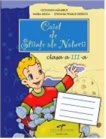 Caiet de stiinte ale naturii - clasa a III-a