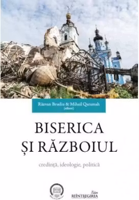 Biserica si razboiul. Credinta, ideologie, politica