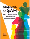 Manual de sah. De la incepator la maestru. Mutari, tehnici, strategii