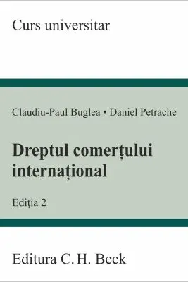 Dreptul comertului international. Editia 2 - Claudiu-Paul Buglea, Daniel Petrache