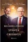 Regasirea fiintei prin stiinta si credinta