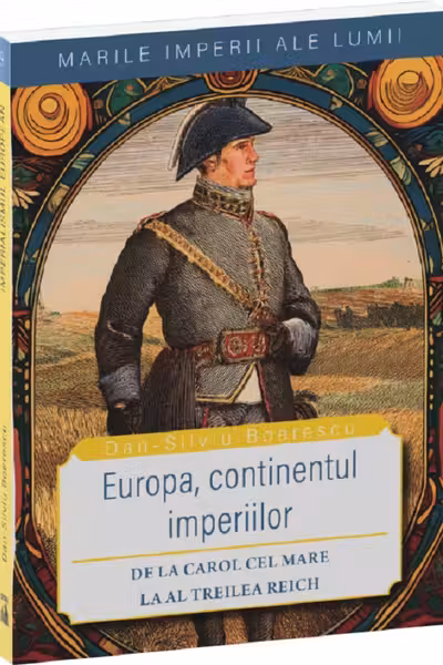 Europa, continentul imperiilor-De la Carol cel Mare la Al Treilea Reich