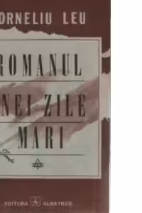 Romanul unei zile mari - editia a III-a, revazuta si adaugita -