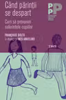 Cand parintii se despart. Cum sa prevenim suferintele copiilor