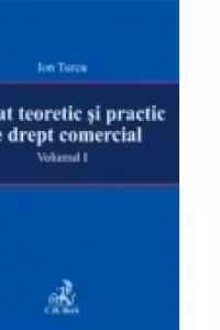 Tratat teoretic si practic de drept comercial. Volumul I
