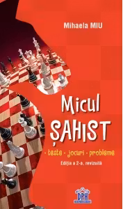 Micul sahist. Teste, jocuri, probleme. Editia a 2-a, revizuita