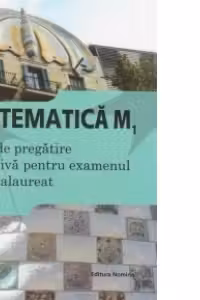Bacalaureat 2015 - Matematica M1 - Ghid de pregatire intensiva pentru examenul de bacalaureat