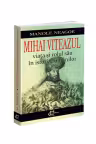 Mihai Viteazul. Viata si rolul sau in istoria romanilor