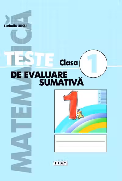 Matematica. Teste de evaluare sumativa. Clasa I
