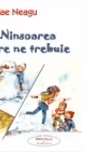 Ninsoarea care ne trebuie. (Povestiri pentru copii si adolescenti nurlii)