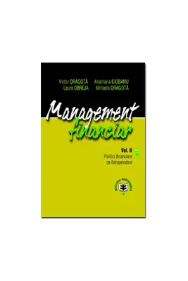 Management financiar, volumul II. Politici financiare de intreprindere - Victor Dragota, Anamaria Ciobanu, Laura Obreja, Mihaela Dragota