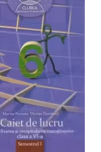 Caiet de lucru pentru fixarea si recapitularea cunostintelor, clasa a VI-a, semestrul I
