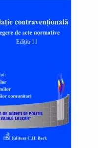 Legislatie contraventionala. Culegere de acte normative. Editia 11