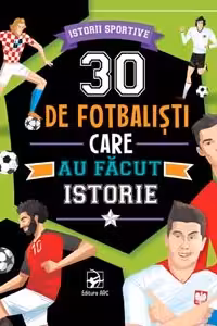 30 de fotbalisti care au facut istorie