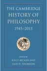 The Cambridge History of Philosophy, 1945–2015 - Kelly Becker, Iain D. Thomson