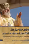 „In fiecare arbore canta o vioara posibila”. Mitropolitul Bartolomeu prin ochii tinerilor. Vol. 2 - Manuela Botis, Uliana Jurcan