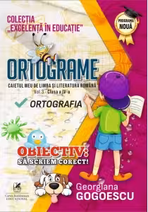 Ortograme. Caietul meu de limba si literatura romana, volumul 3. Clasa a 4-a Ortografia