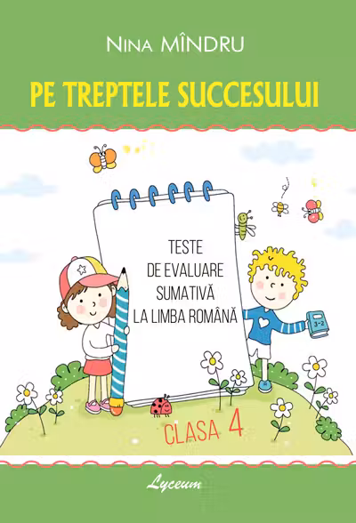 Pe treptele succesului. Teste de evaluare sumativa la limba romana cl.4