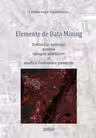 Elemente de data mining. Tehnici si aplicatii pentru imagini satelitare si analiza limbajelor naturale