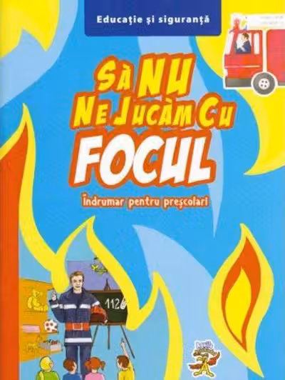 Sa nu ne jucam cu focul. Indrumar pentru prescolari
