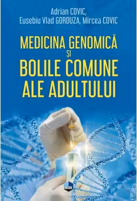 Medicina genomica si bolile comune ale adultului - Adrian Covic, Eusebiu Vlad Gorduza, Mircea Covic