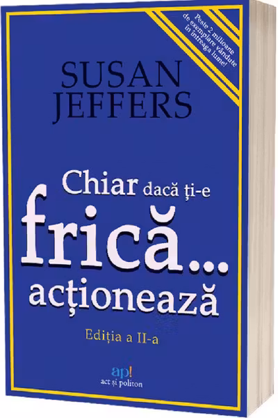 Chiar daca ti-e frica actioneaza