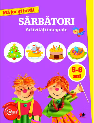 MA JOC SI INVAT. Sarbatori. Activitati integrate. 5-6 ani