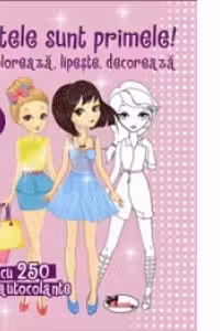 Coloreaza, lipeste, decoreaza. Fetele sunt primele! 2, cu 250 autocolante