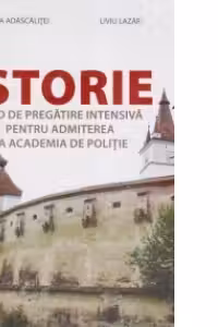 Istorie. Ghid de pregatire intensiva pentru admiterea la Academia de Politie