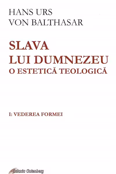 Slava lui Dumnezeu. O estetică teologică. Vol.1