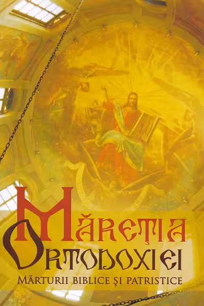 Măreția Ortodoxiei. Mărturii biblice și patristice
