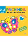 PRICHINDEL. NE JUCAM CU CULORILE. Carte cu autocolante. 2-3 ani