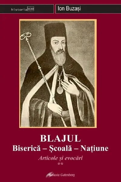 Blajul. Biserica - Școala - Națiune. Articole și evocări Vol.2