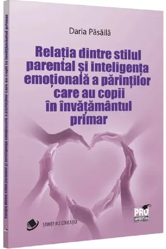 Relatia dintre stilul parental si inteligenta emotionala a parintilor care au copii in invatamantul primar