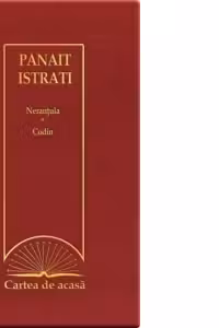 Cartea de acasa nr. 29. Panait Istrati - Nerantula. Codin