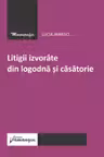 Litigii izvorate din logodna si casatorie
