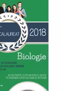 Bacalaureat 2018. Anatomie si fiziologie, genetica si ecologie umana. Clasele XI-XII. 45 de teste dupa modelul M.E.N. cu bareme de evaluare si notare
