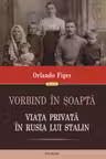 Vorbind in soapta. Viata privata in Rusia lui Stalin