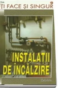 Poti face si singur. Instalatii de incalzire
