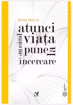 Atunci când viața ne pune la încercare