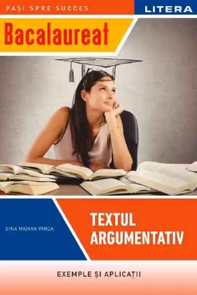 BACALAUREAT. TEXTUL ARGUMENTATIV. Clasa a XII-a